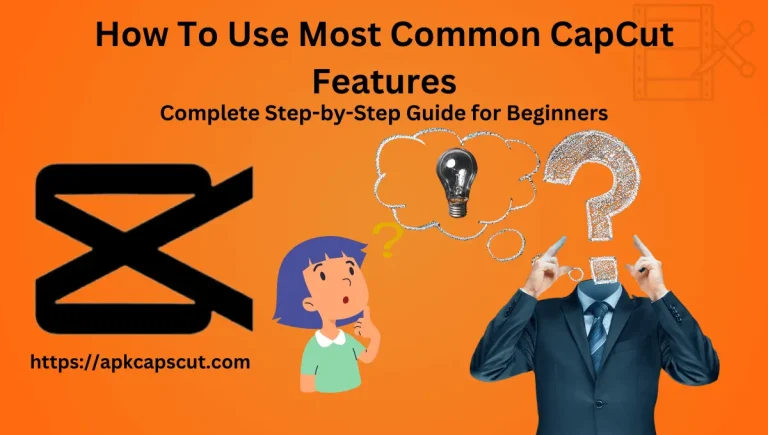 How To Use Most Common CapCut Features Full Guide